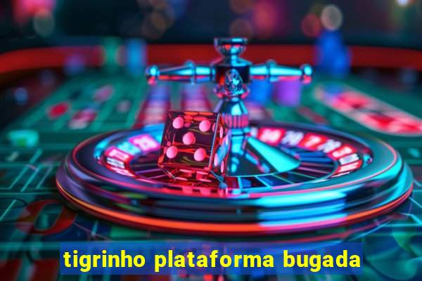 tigrinho plataforma bugada